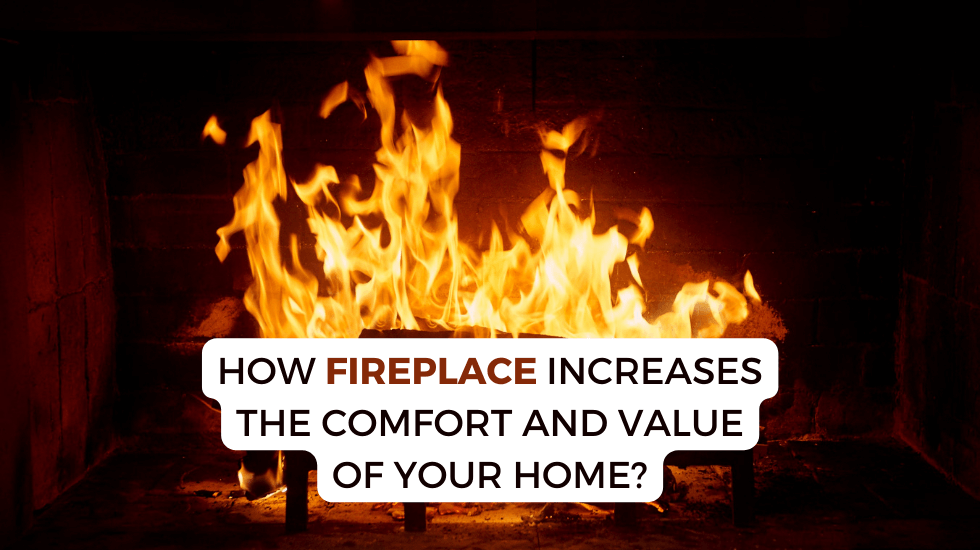 How Fireplace increases the comfort and value of your home