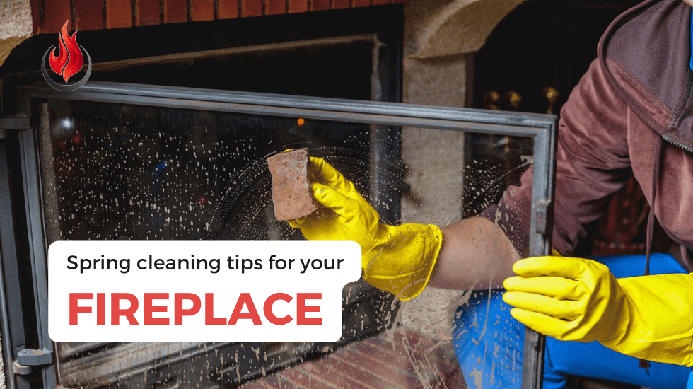 Spring cleaning tips for your fireplace